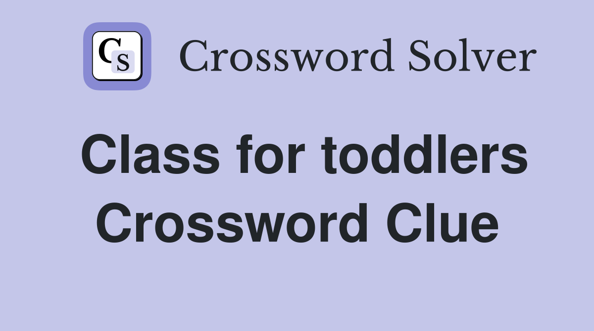 Class for toddlers Crossword Clue