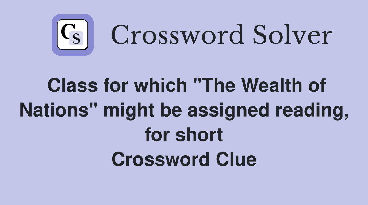 Class for which "The Wealth of Nations" might be assigned reading, for short Crossword Clue