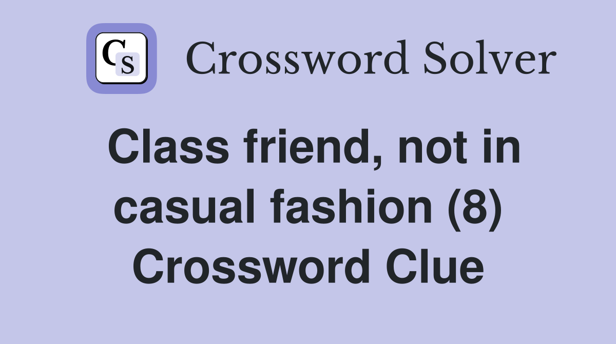 Class friend, not in casual fashion (8) Crossword Clue