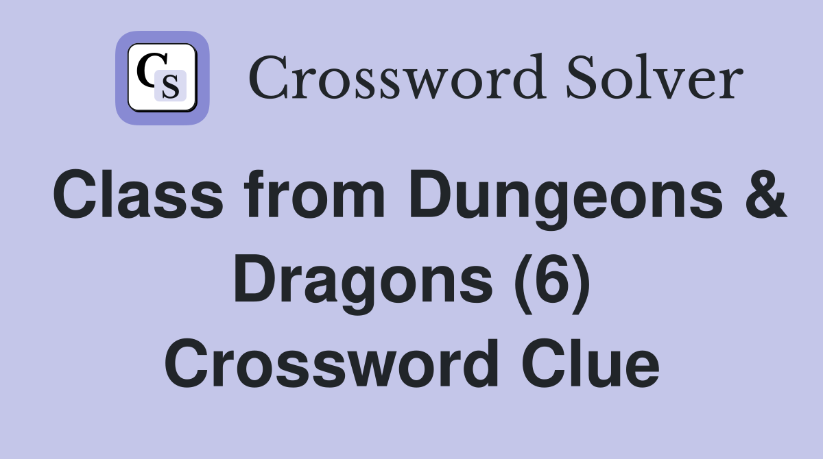 Class from Dungeons & Dragons (6) Crossword Clue
