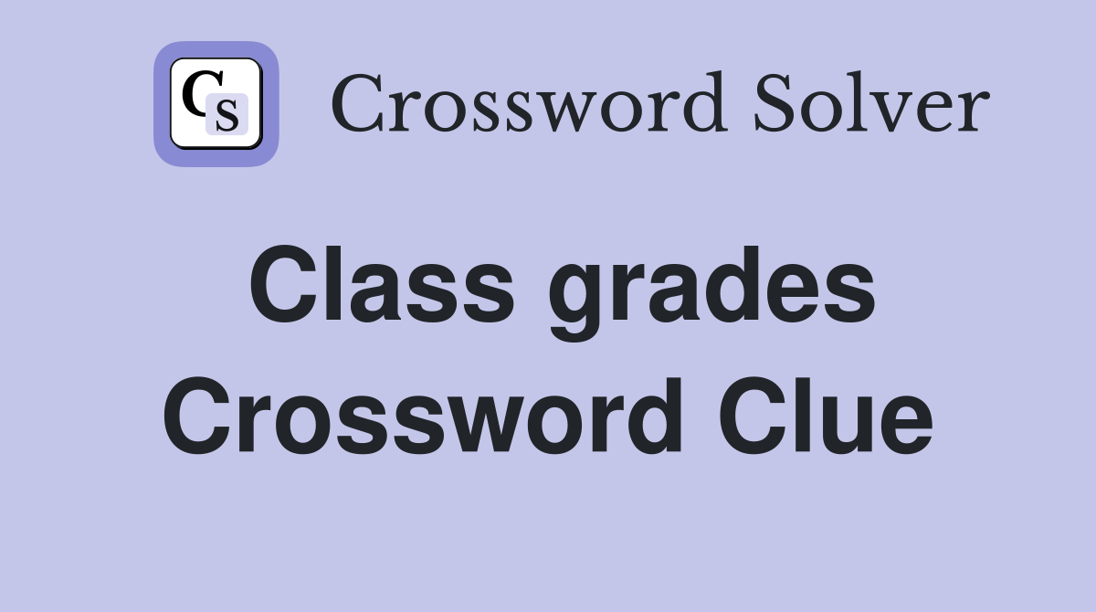 Class grades Crossword Clue
