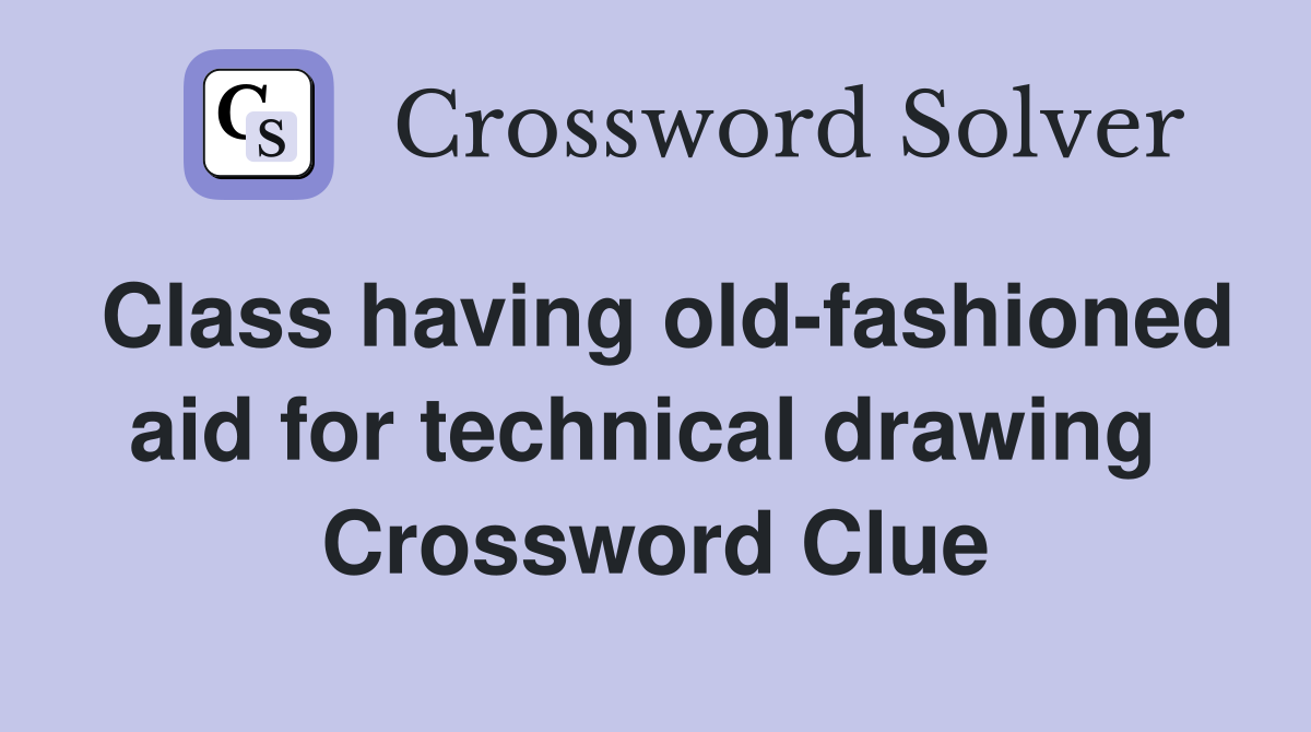 Class having old-fashioned aid for technical drawing  Crossword Clue