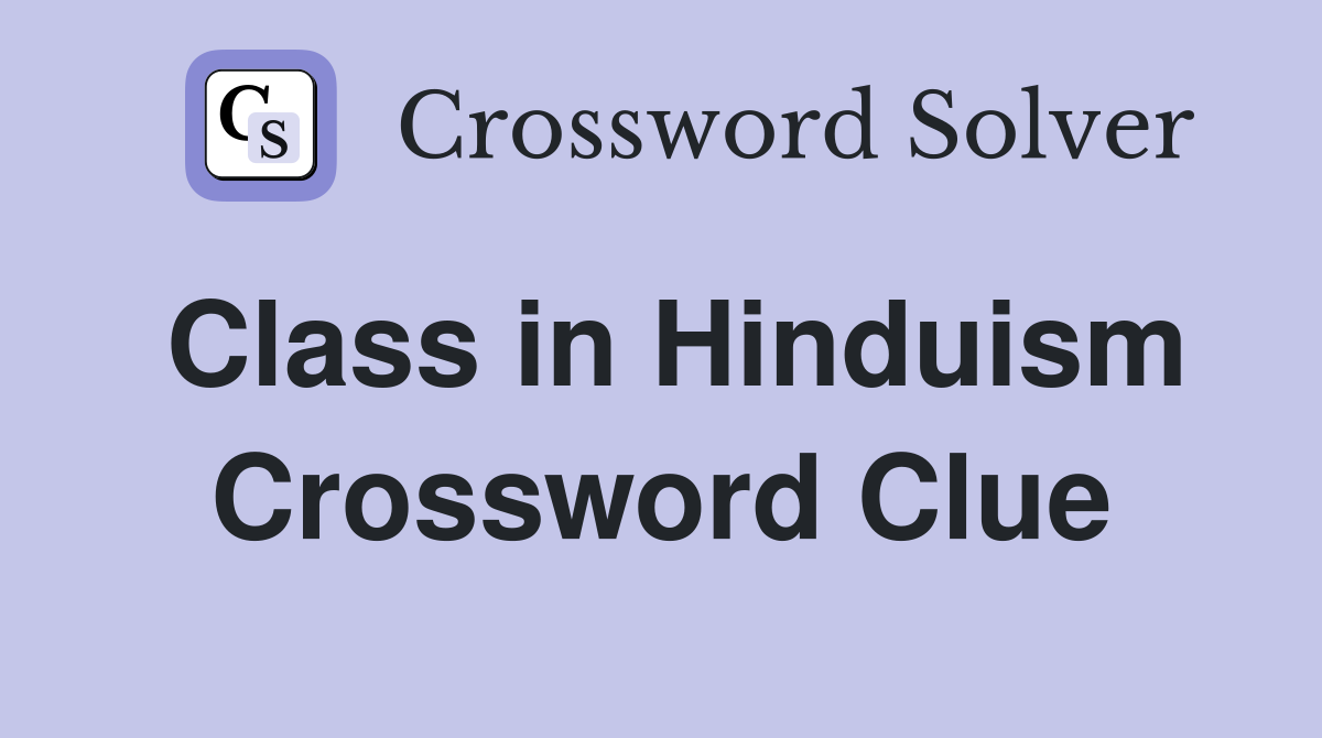 Class in Hinduism Crossword Clue
