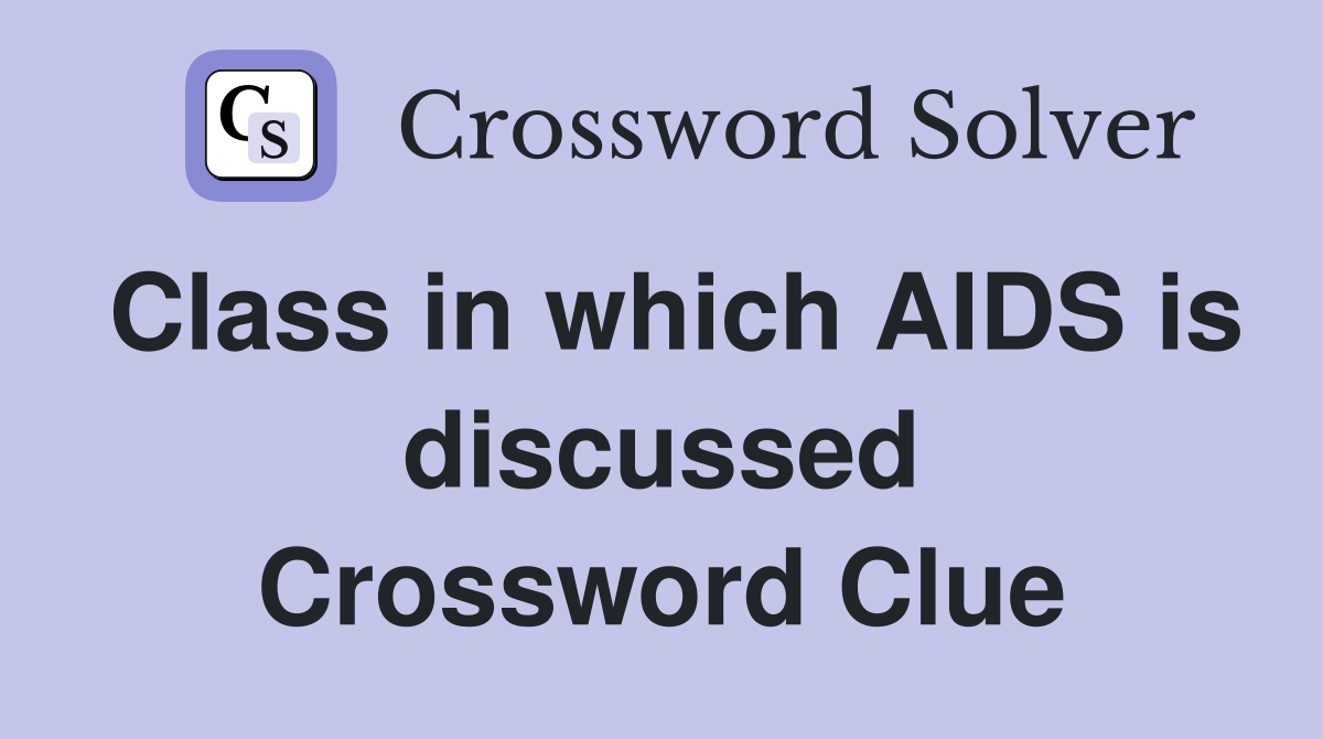 Class in which AIDS is discussed Crossword Clue