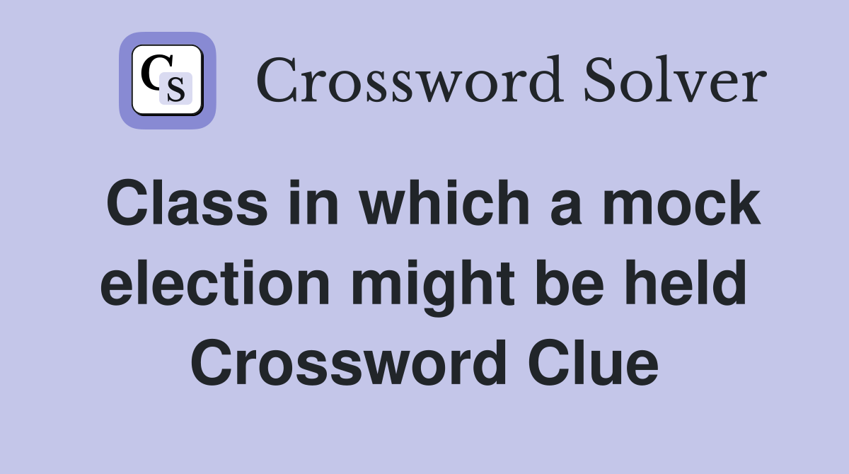 Class in which a mock election might be held Crossword Clue