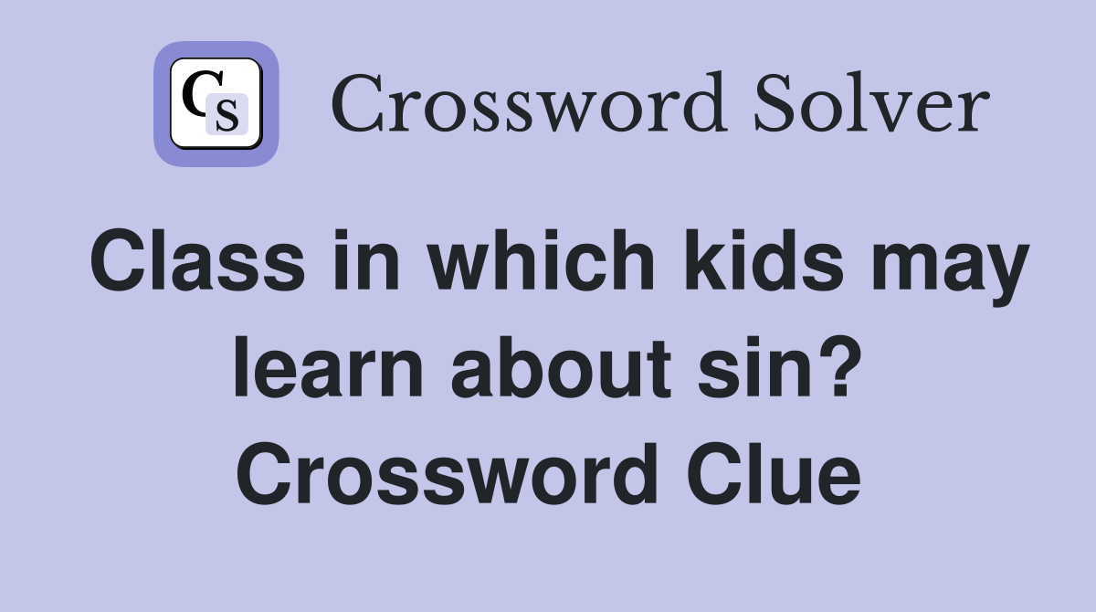Class in which kids may learn about sin? Crossword Clue