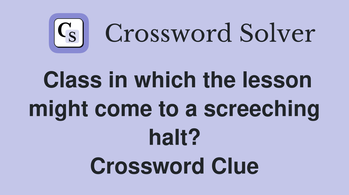 Class in which the lesson might come to a screeching halt? Crossword Clue