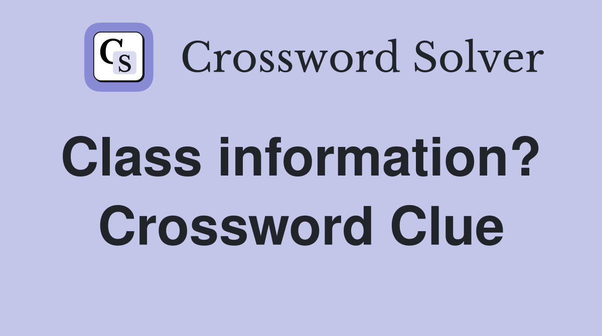 Class information?  Crossword Clue