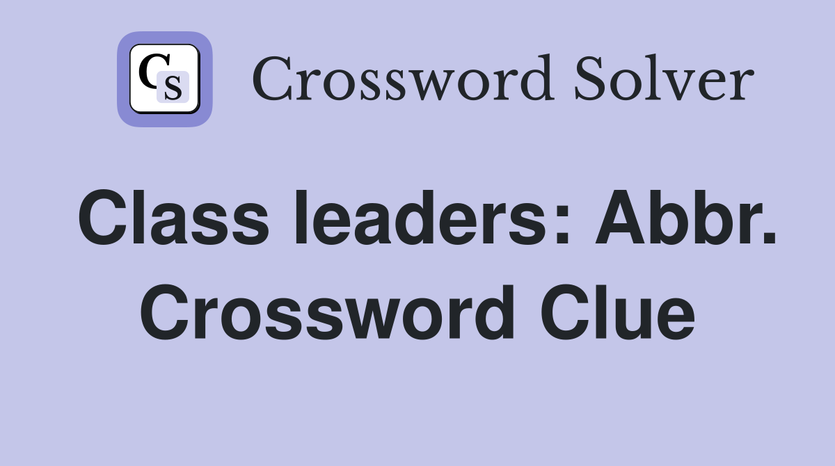 Class leaders: Abbr. Crossword Clue