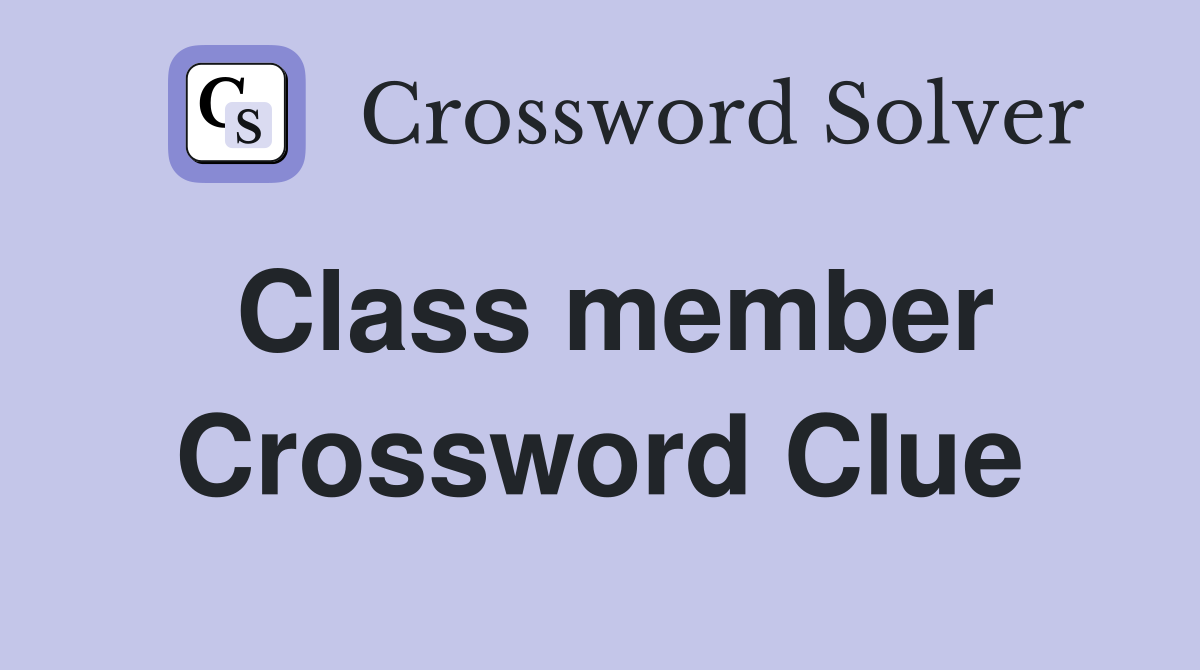 Class member Crossword Clue