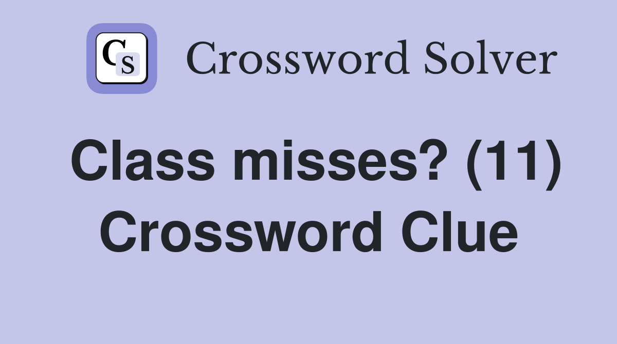 Class misses? (11) Crossword Clue