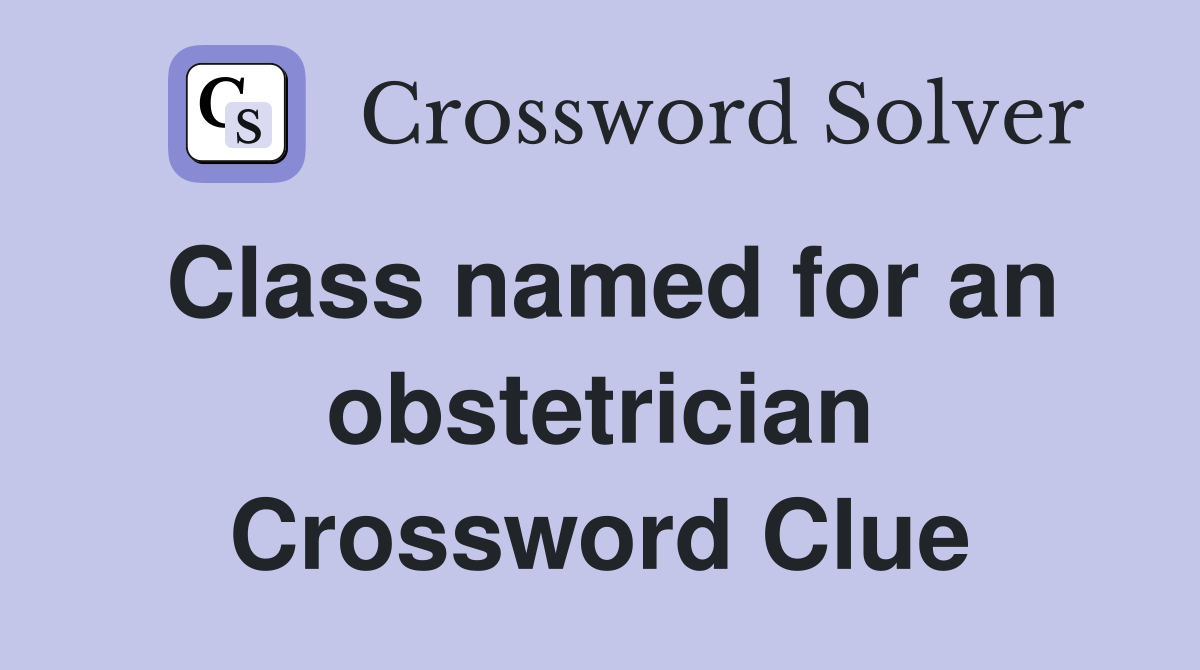 Class named for an obstetrician Crossword Clue