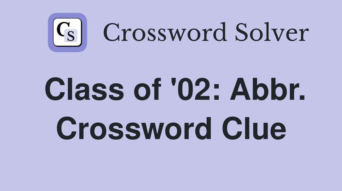 Class of '02: Abbr. Crossword Clue