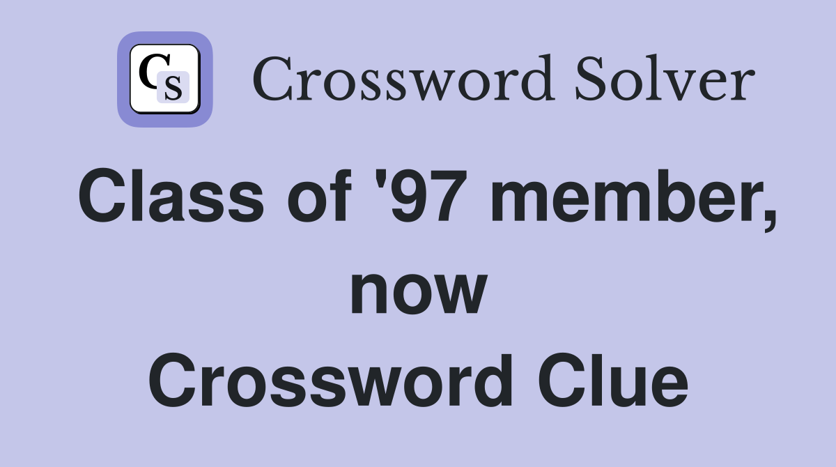 Class of '97 member, now Crossword Clue