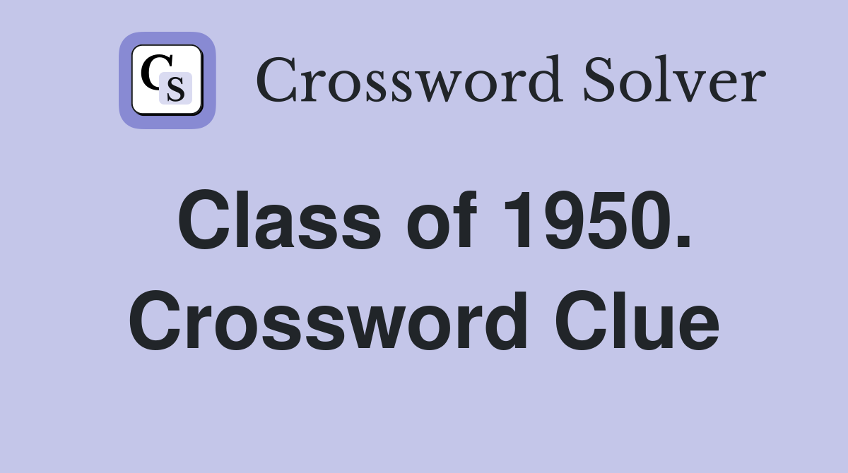 Class of 1950. Crossword Clue