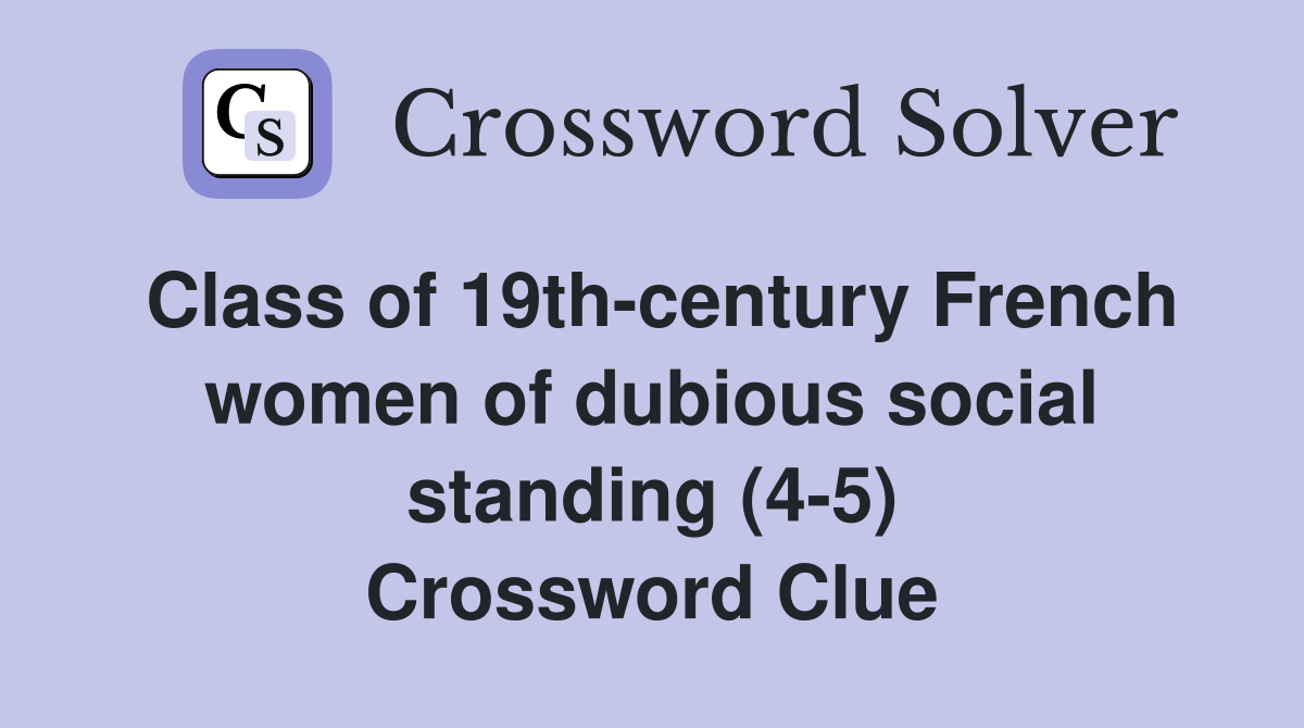 Class of 19th-century French women of dubious social standing (4-5) Crossword Clue