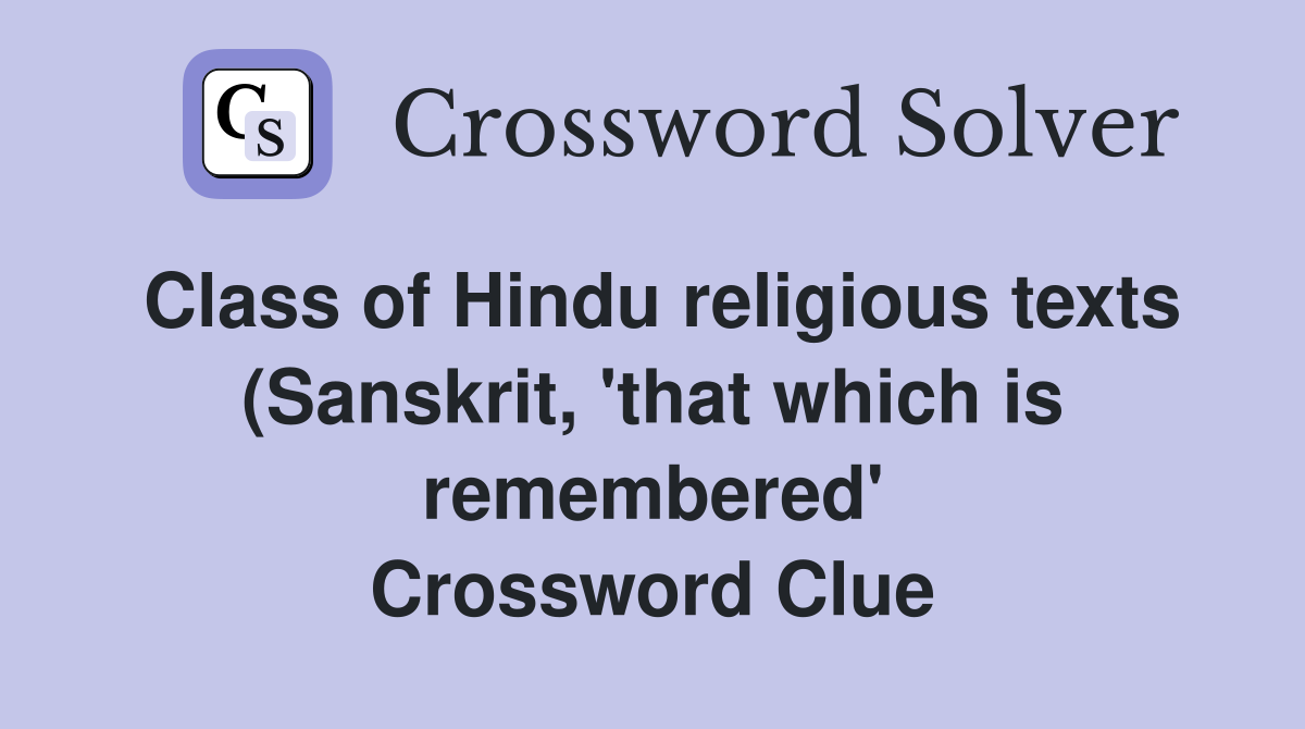 Class of Hindu religious texts (Sanskrit #39 that which is remembered Class of Hindu religious texts (Sanskrit #39 that which is remembered