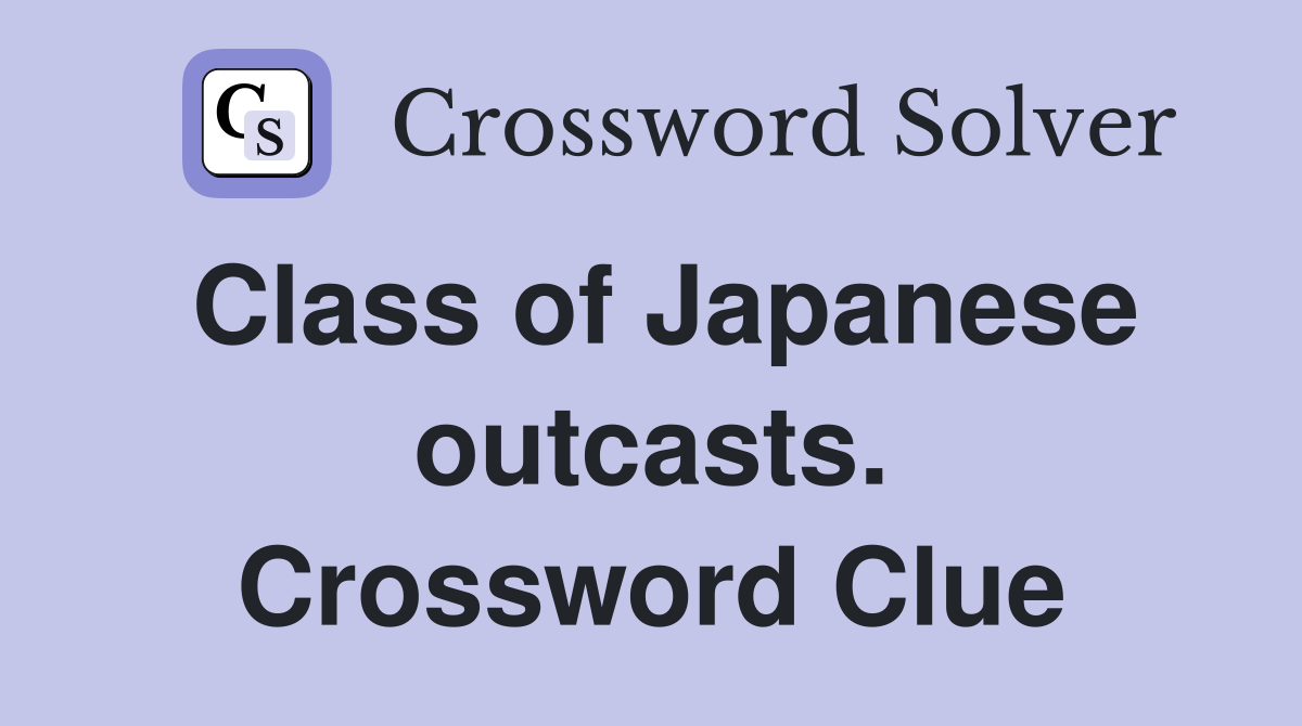 Class of Japanese outcasts. Crossword Clue
