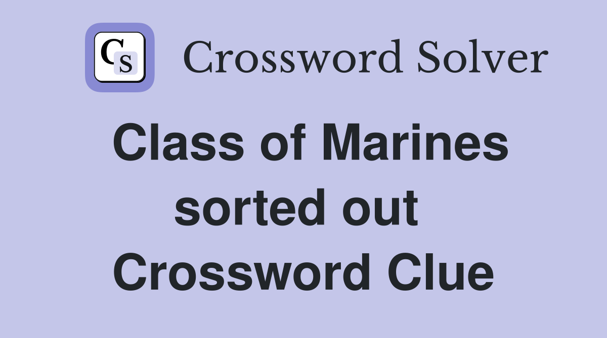 Class of Marines sorted out  Crossword Clue