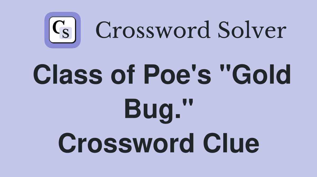 Class of Poe's "Gold Bug." Crossword Clue