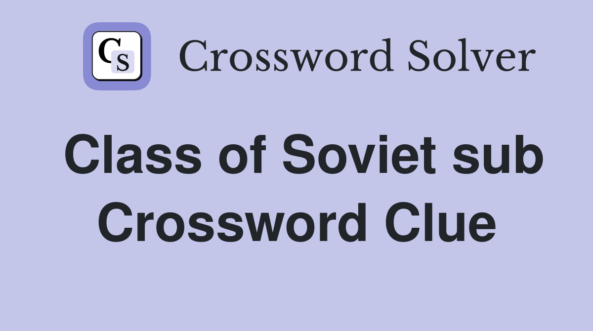 Class of Soviet sub Crossword Clue