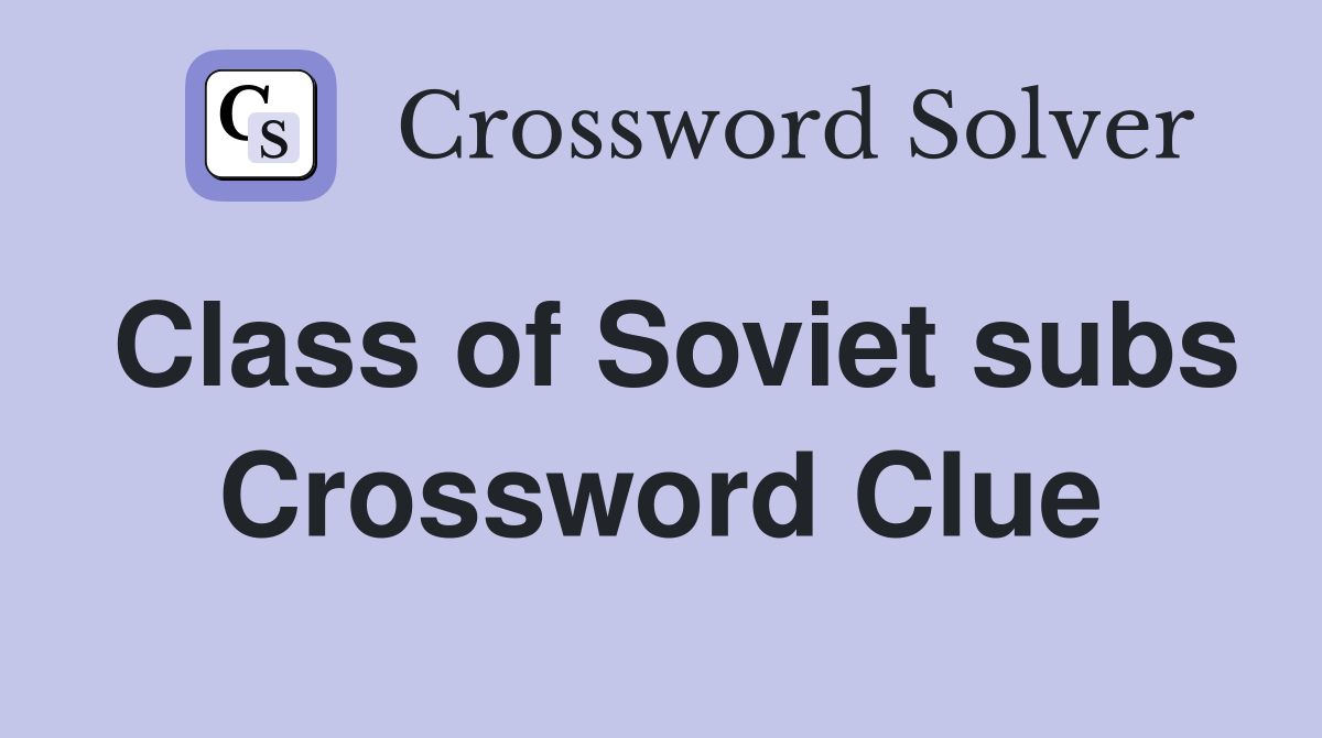 Class of Soviet subs Crossword Clue
