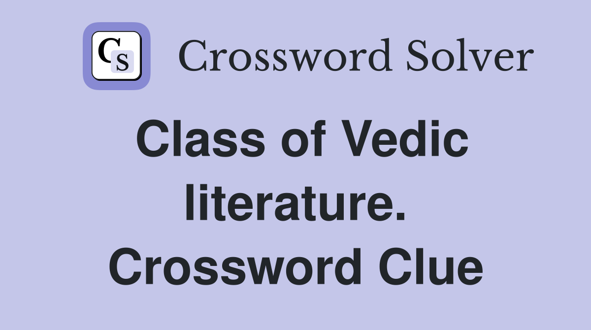 Class of Vedic literature. Crossword Clue