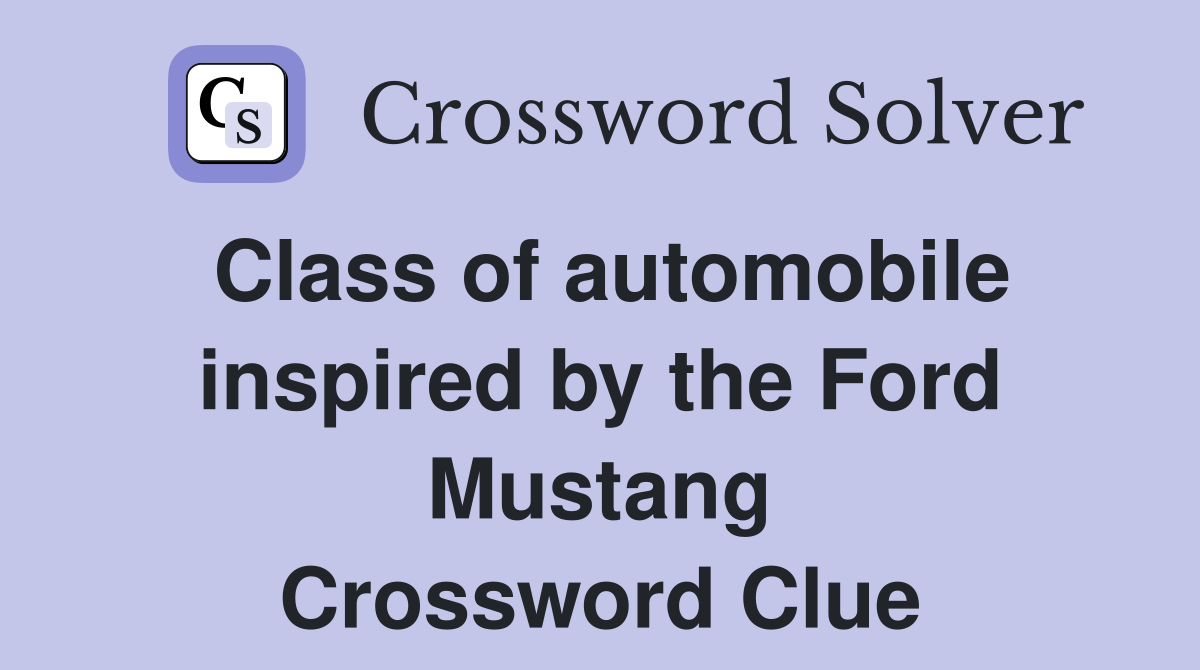 Class of automobile inspired by the Ford Mustang Crossword Clue