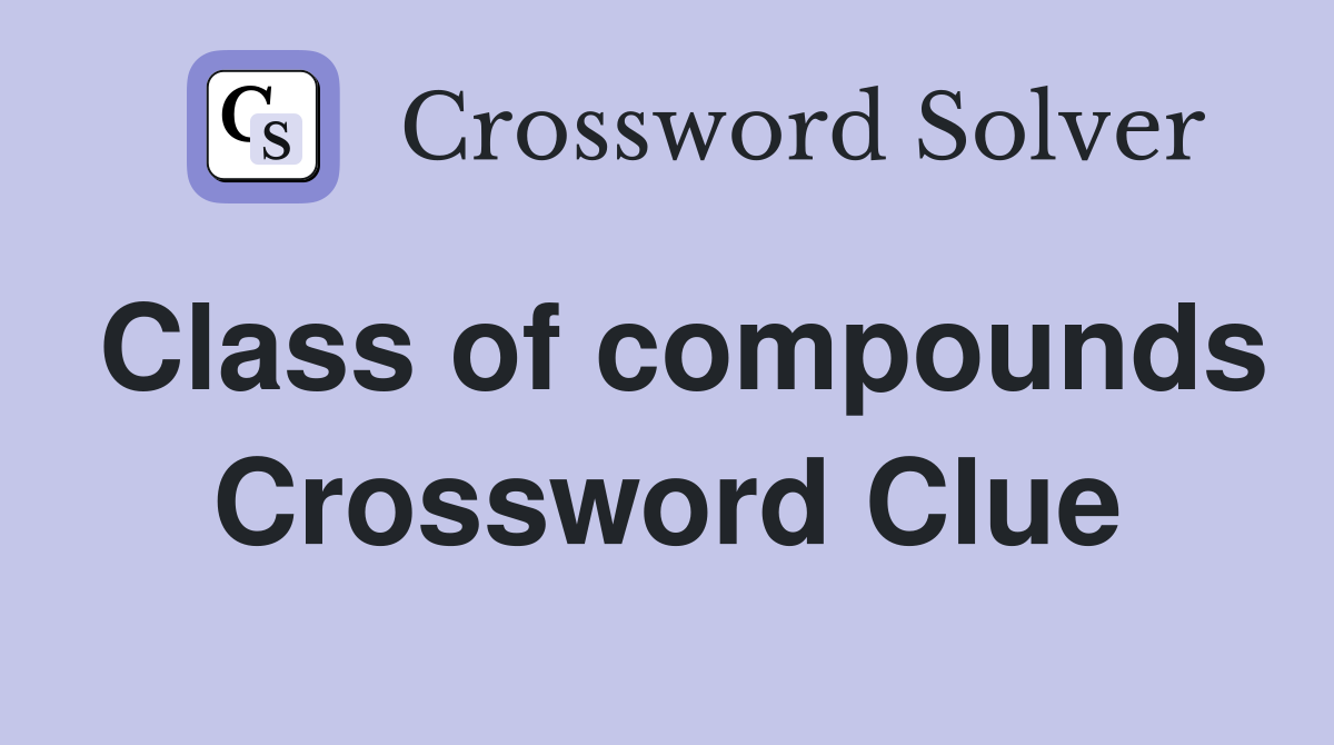 Class of compounds Crossword Clue