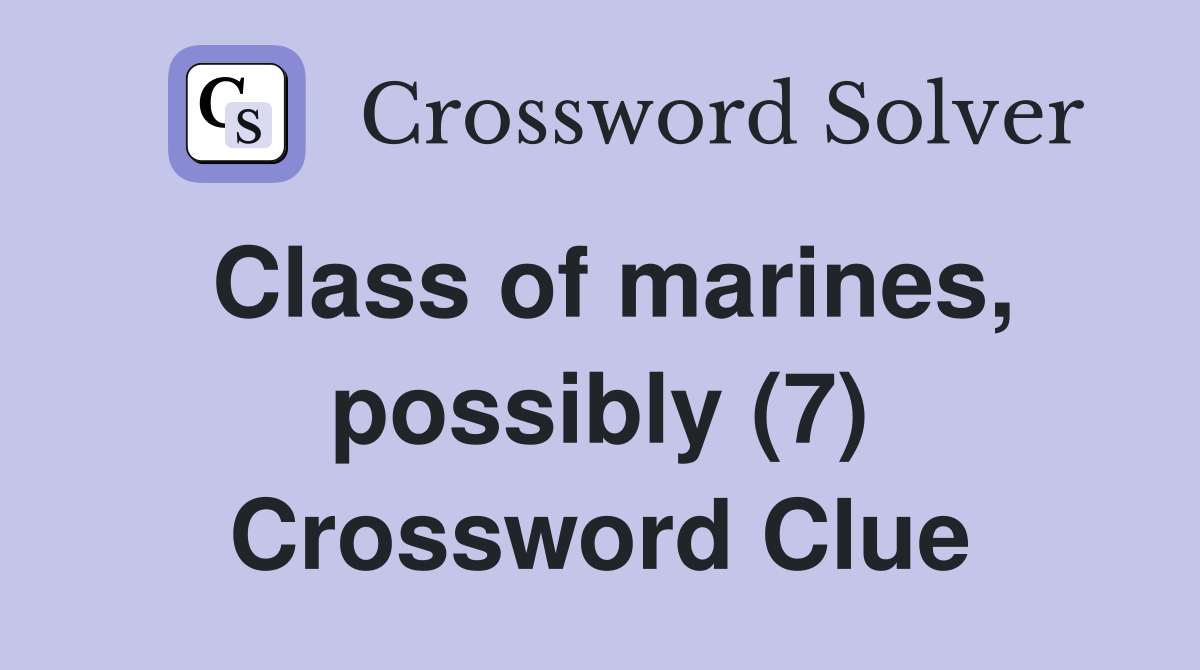 Class of marines, possibly (7) Crossword Clue