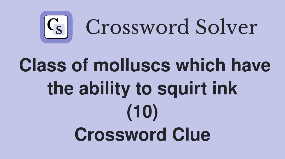 Class of molluscs which have the ability to squirt ink (10) Crossword Clue