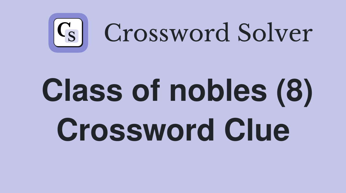 Class of nobles (8) Crossword Clue
