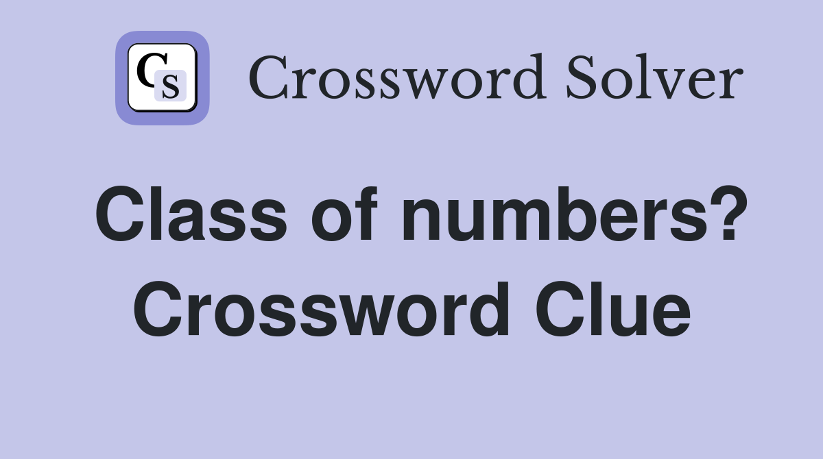 Class of numbers? Crossword Clue