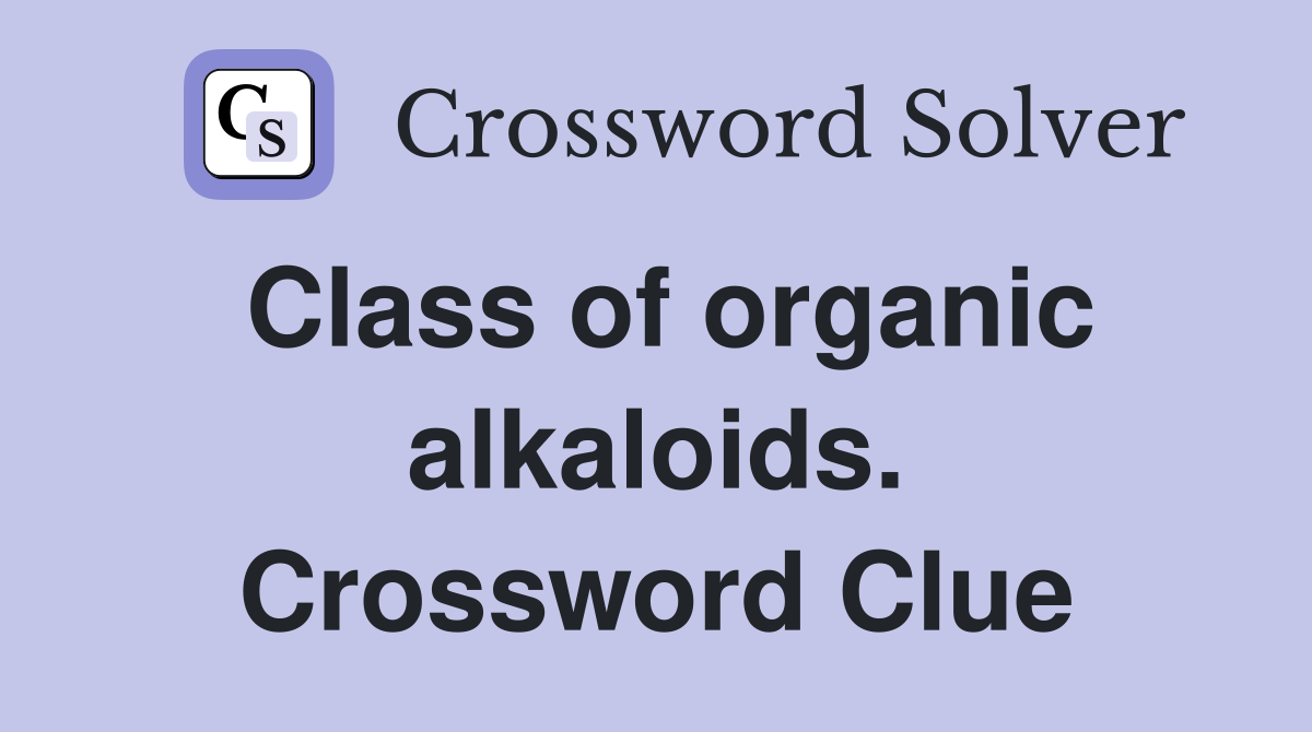 Class of organic alkaloids. Crossword Clue