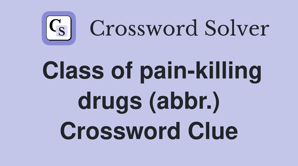 Class of pain-killing drugs (abbr.) Crossword Clue