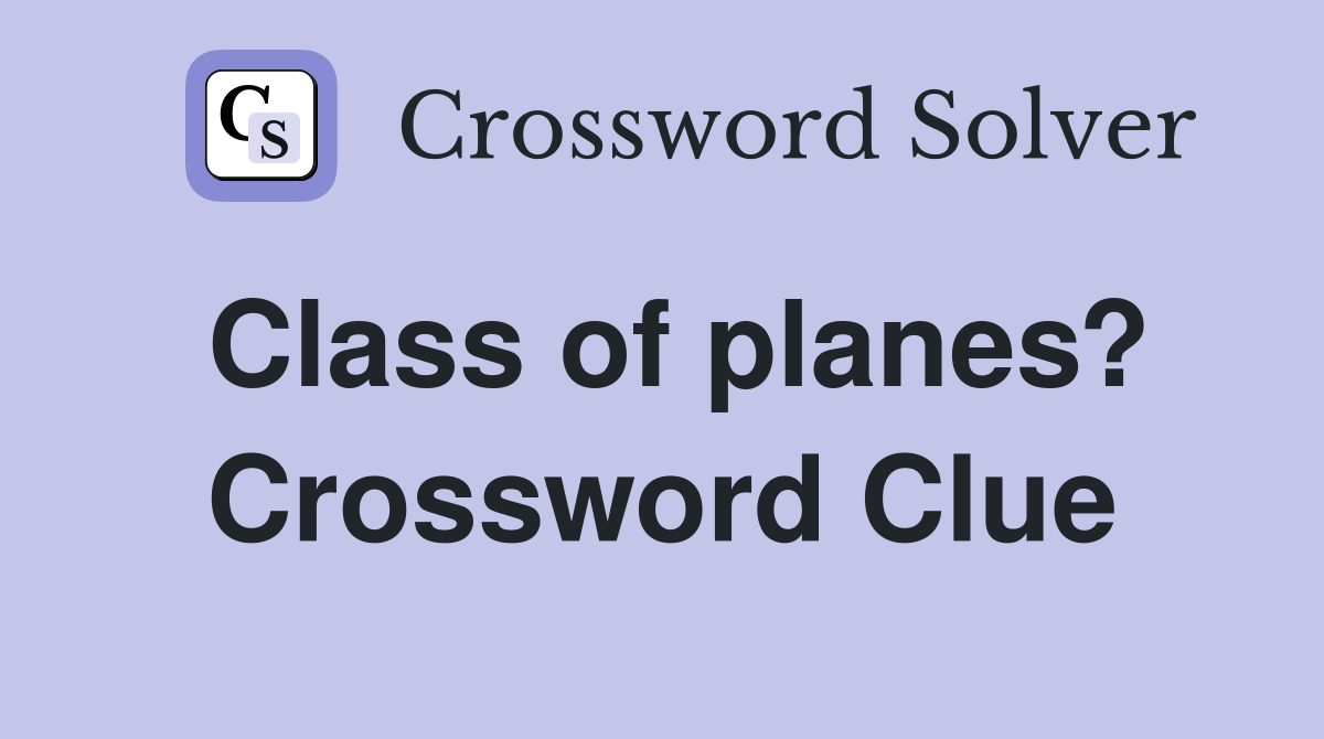 Class of planes? Crossword Clue