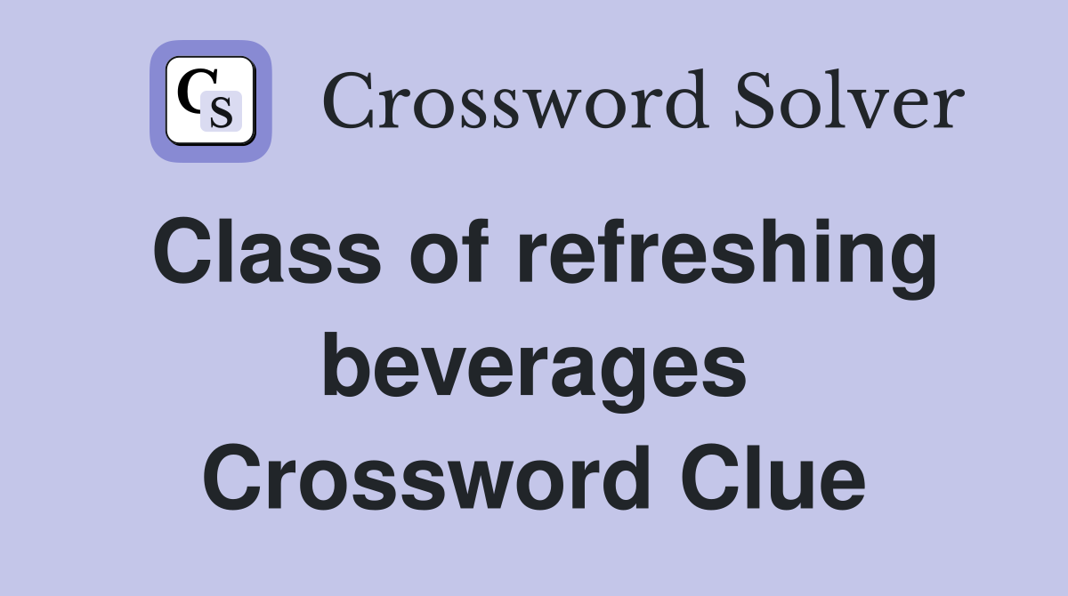 Class of refreshing beverages Crossword Clue