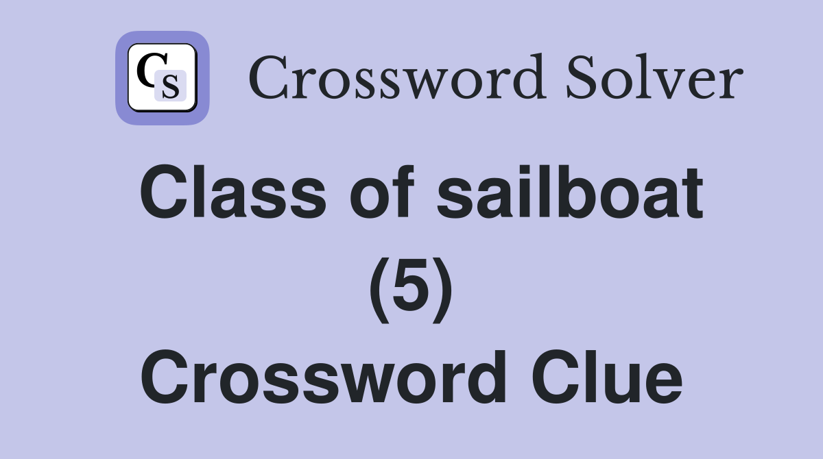 Class of sailboat (5) Crossword Clue
