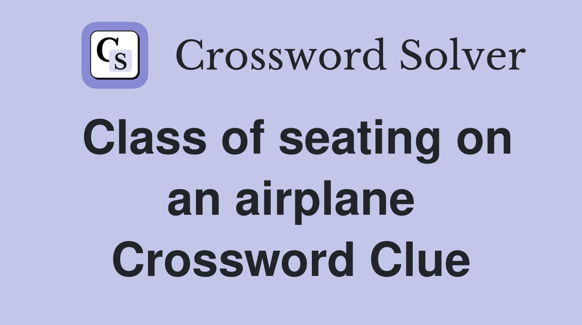 Class of seating on an airplane Crossword Clue