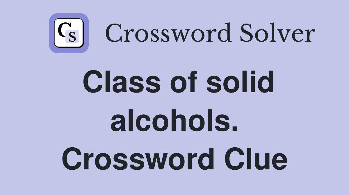 Class of solid alcohols. Crossword Clue