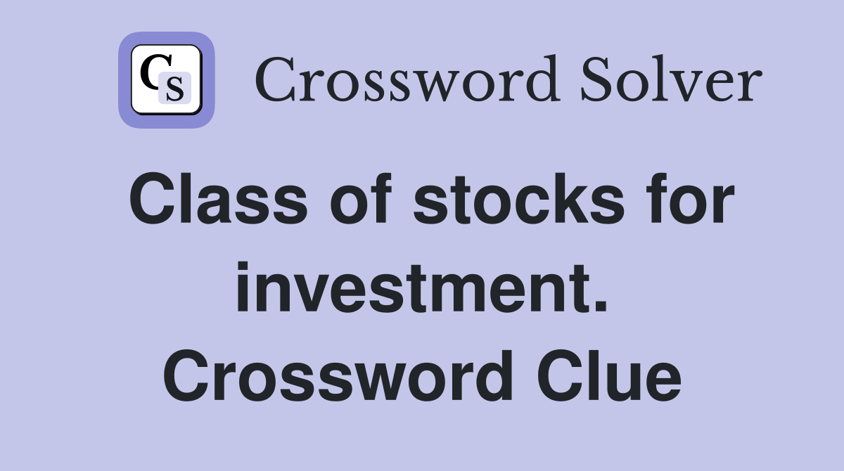 Class of stocks for investment. Crossword Clue