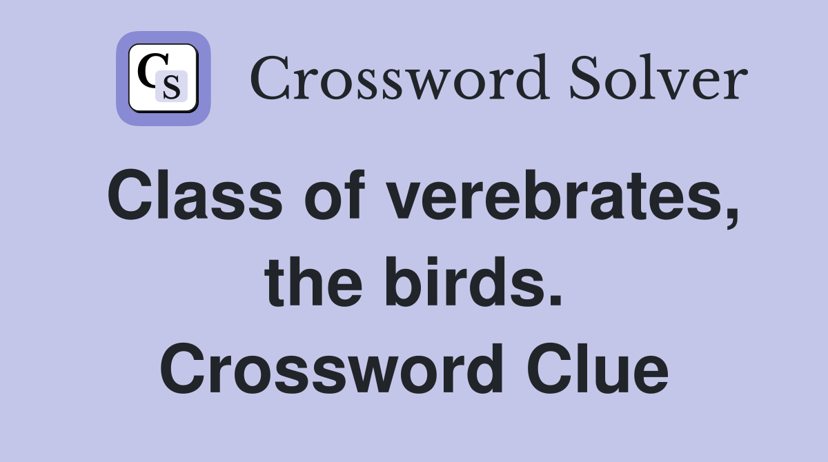 Class of verebrates, the birds. Crossword Clue