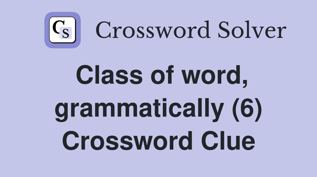 Class of word, grammatically (6) Crossword Clue
