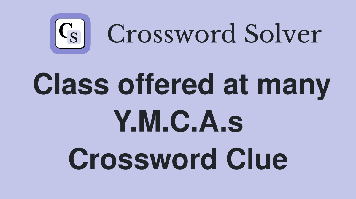 Class offered at many Y.M.C.A.s Crossword Clue
