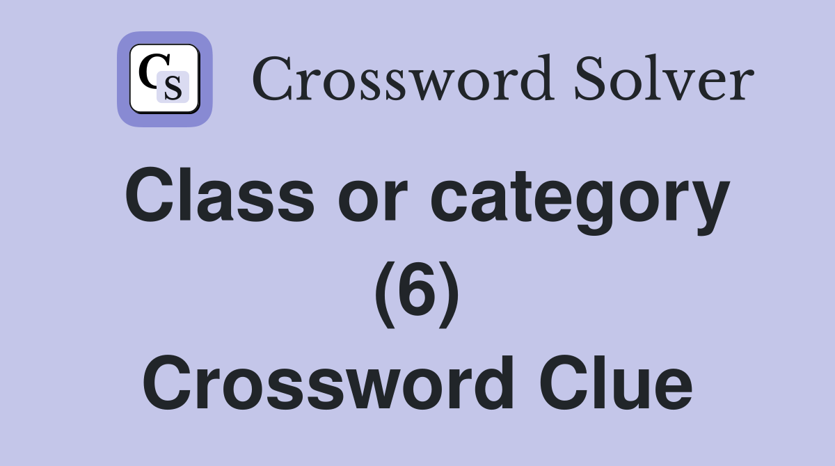 Class or category (6) Crossword Clue