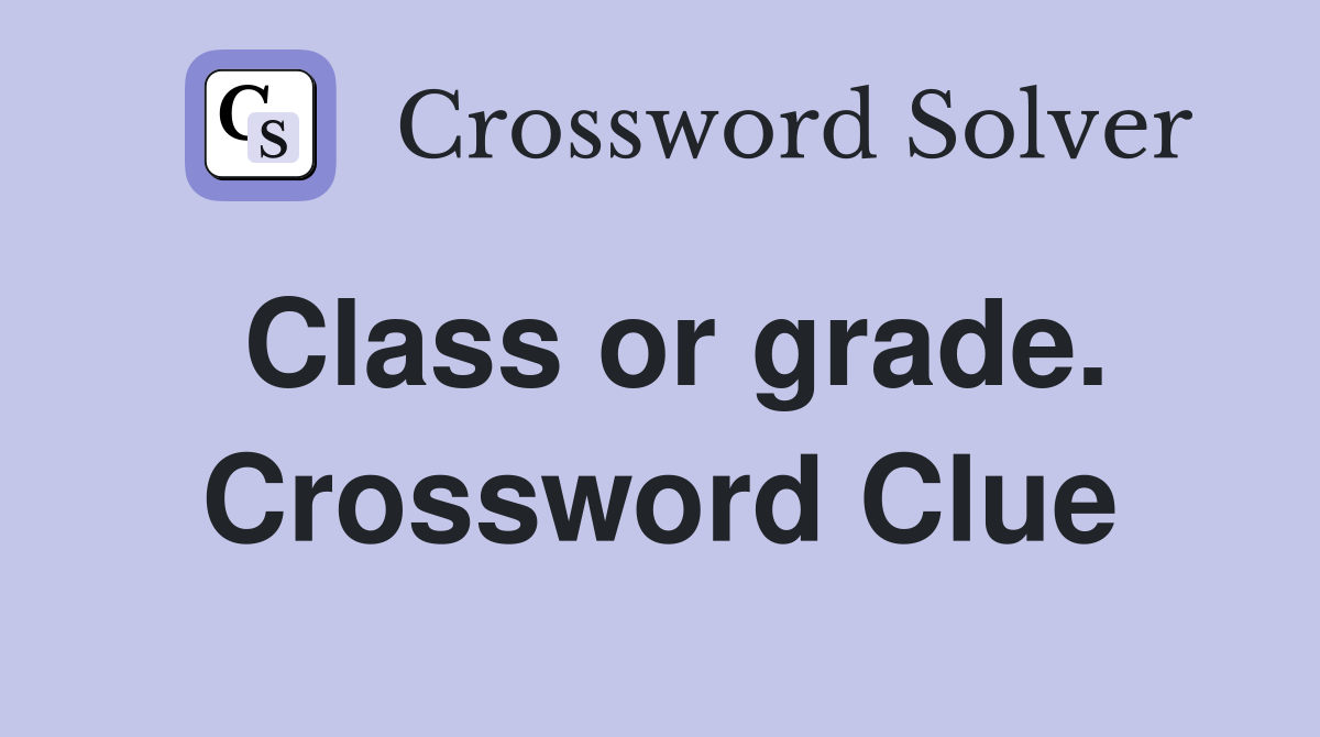 Class or grade. Crossword Clue