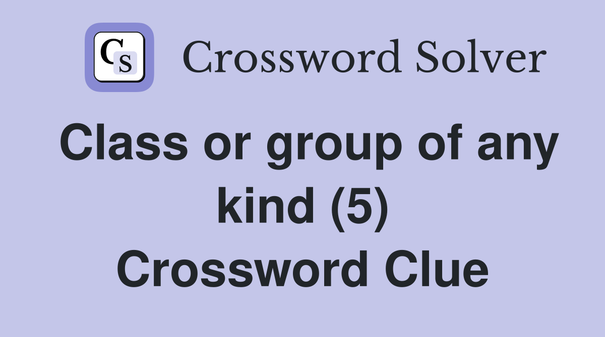 Class or group of any kind (5) Crossword Clue