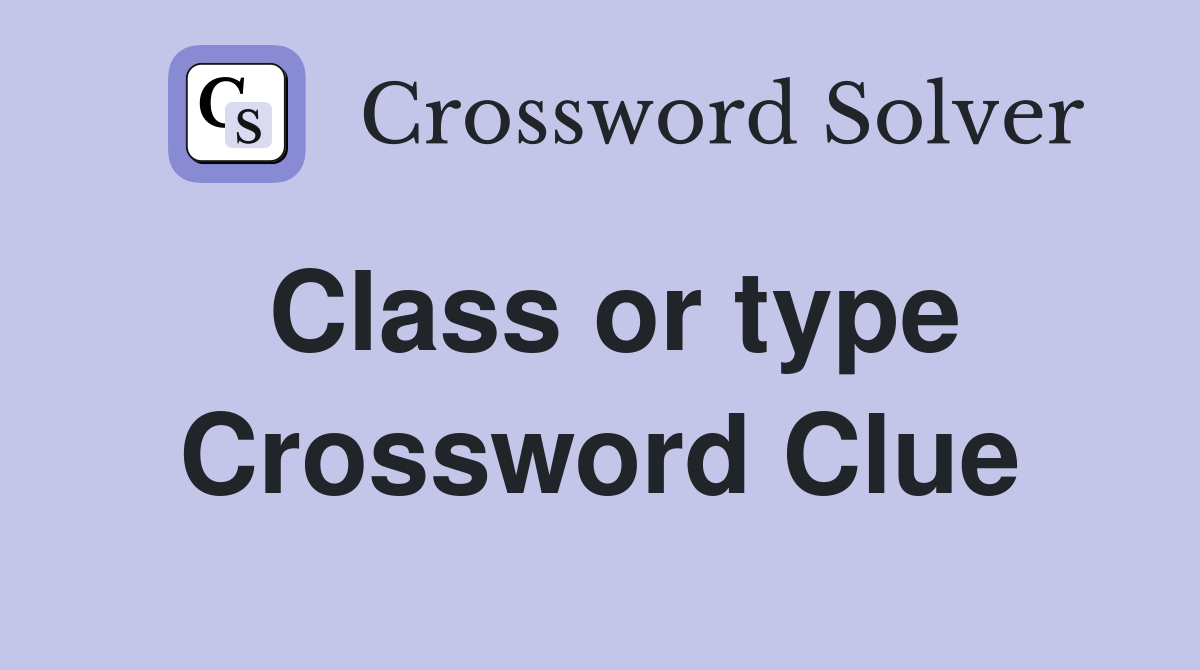 Class or type Crossword Clue