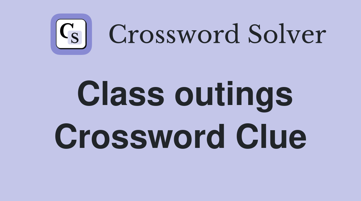 Class outings Crossword Clue