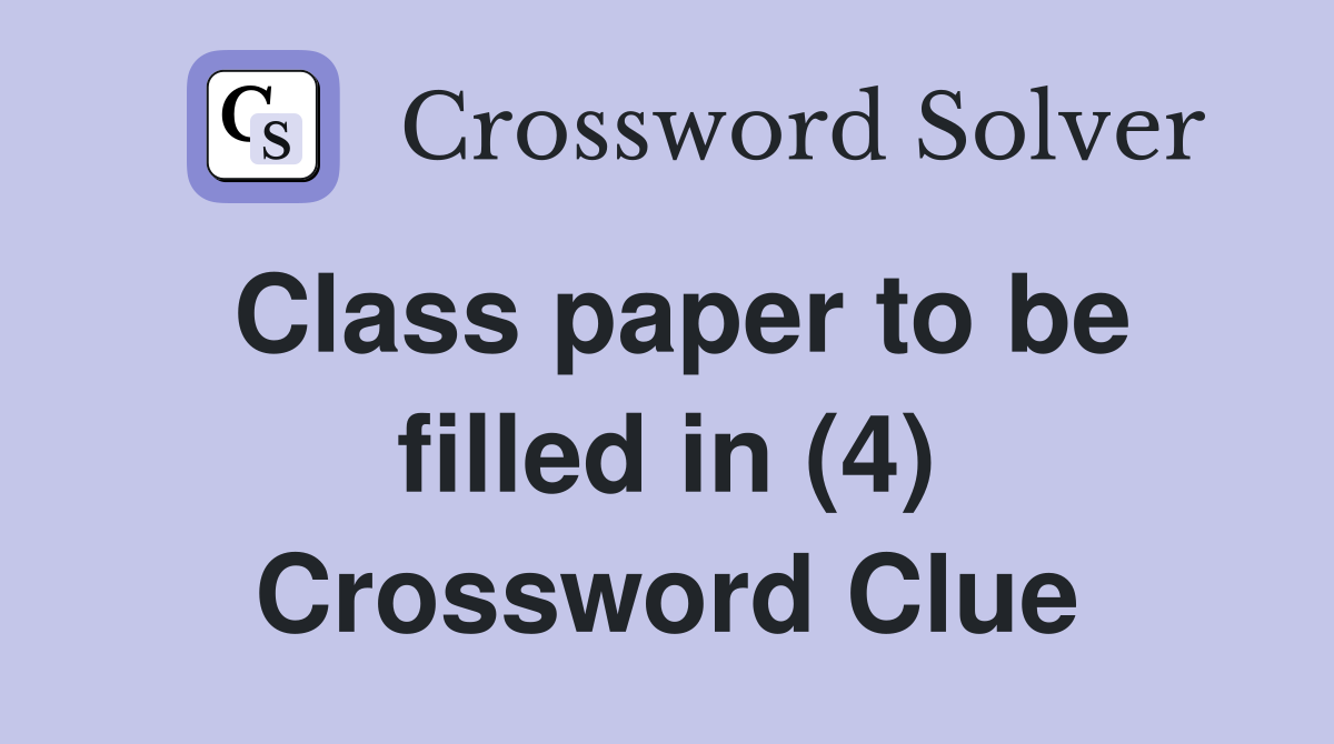 Class paper to be filled in (4) Crossword Clue